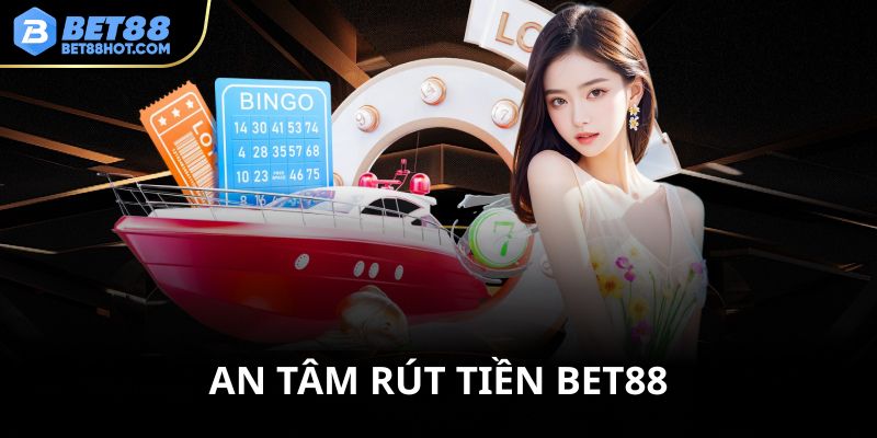 An tâm với rút tiền bet88