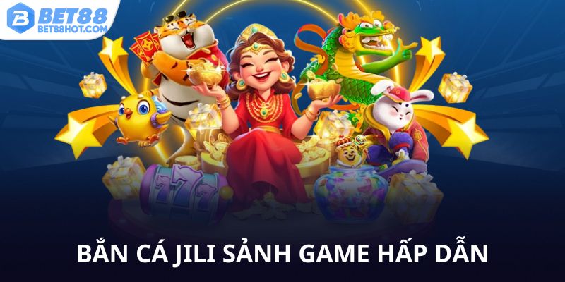 Bắn cá Jili bet88 sảnh game hấp dẫn
