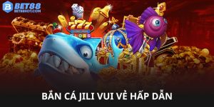 Bắn cá Jili bet88 vui vẻ hấp dẫn