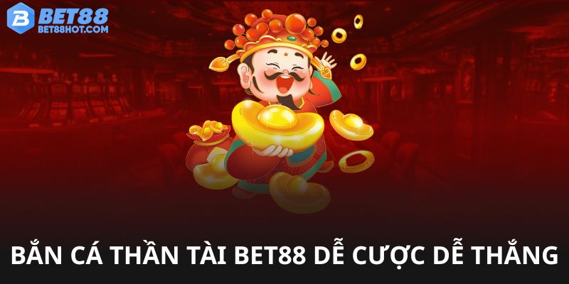 Bắn cá Thần Tài bet88 dễ chơi dễ thắng