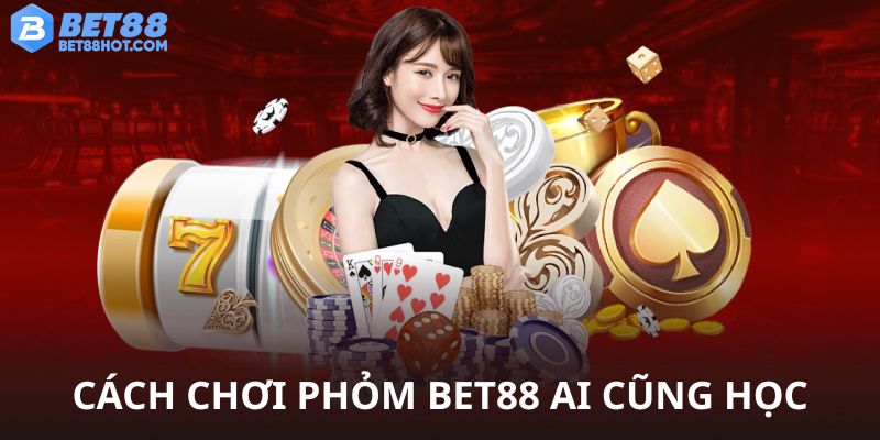 Cách chơi phỏm bet88 ai cũng nên học