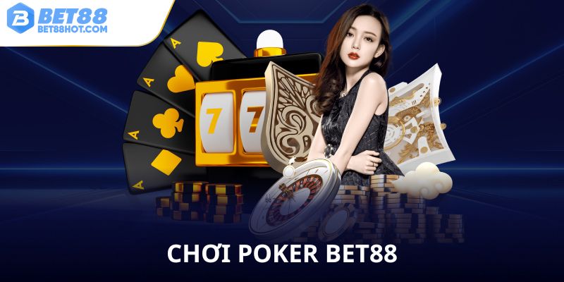 Cách chơi Poker bet88 vui vè hấp dẫn