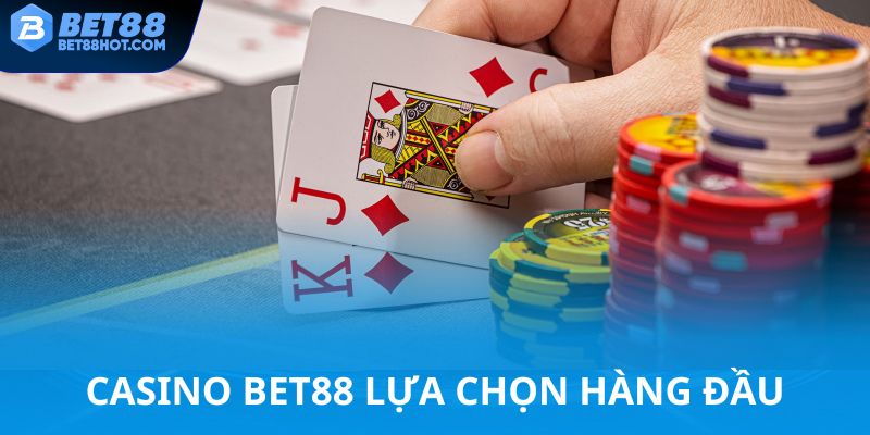 Casino bet88 lựa chọn hàng đầu