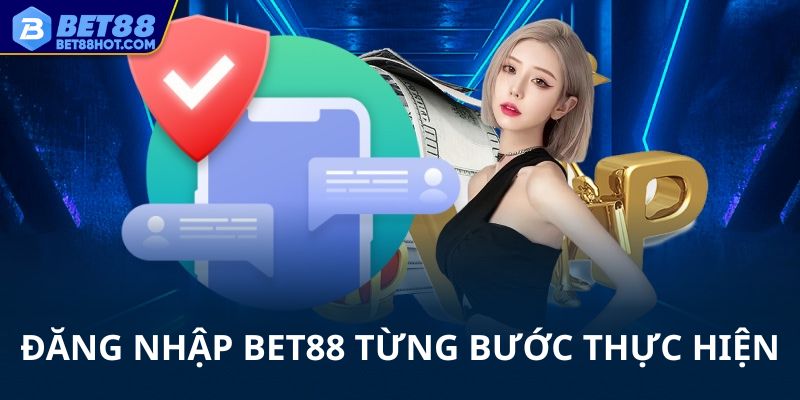 Đăng nhập bet88 từng bước thực hiện
