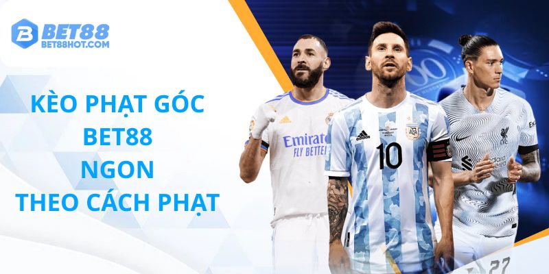 Kèo phạt góc bet88 ngon theo cách phạt
