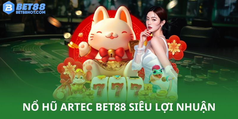 Nổ hũ Artec siêu lợi nhuận