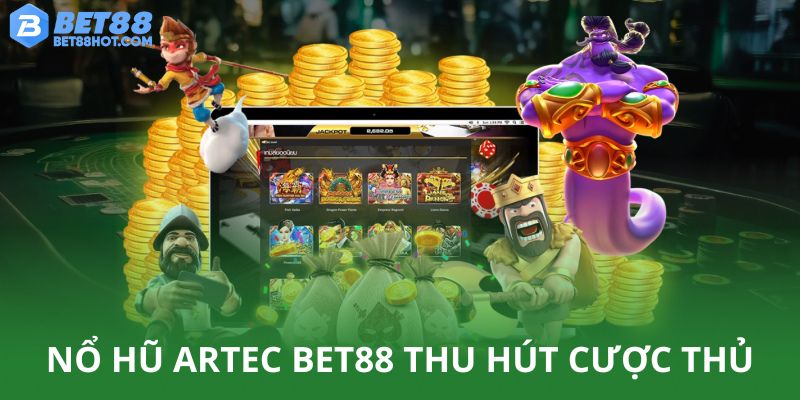 Nổ hũ Artec thu hút cược thủ