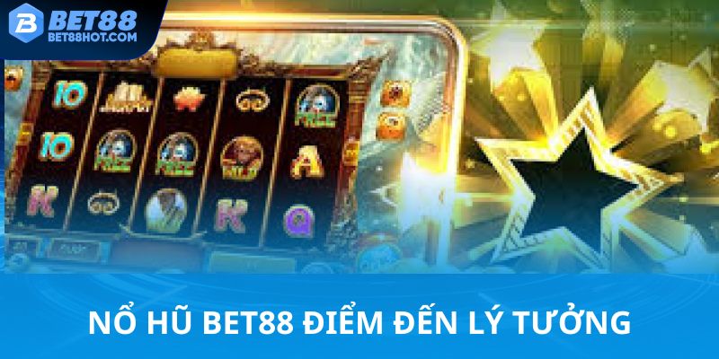 Nổ hũ bet88 điểm đến lý tưởng